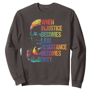 Notorious RBG Sweatshirt When Injustice Becomes Law Resistance Becomes Duty TS10 Dark Chocolate Print Your Wear