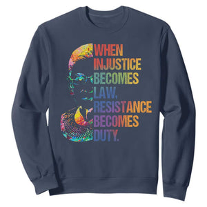 Notorious RBG Sweatshirt When Injustice Becomes Law Resistance Becomes Duty TS10 Navy Print Your Wear
