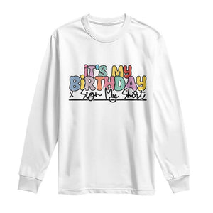 It's My Birthday Sign My Long Sleeve Shirt TS10 White Print Your Wear