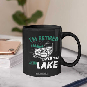 Im Retired See You At The Lake Coffee Mug Funny Retirement Gifts Lake Lover Gifts TS10 Print Your Wear