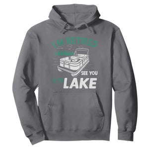 Im Retired See You At The Lake Hoodie Funny Retirement Gifts Lake Lover Gifts TS10 Charcoal Print Your Wear