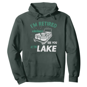 Im Retired See You At The Lake Hoodie Funny Retirement Gifts Lake Lover Gifts TS10 Dark Forest Green Print Your Wear