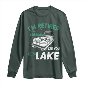 Im Retired See You At The Lake Long Sleeve Shirt Funny Retirement Gifts Lake Lover Gifts TS10 Dark Forest Green Print Your Wear