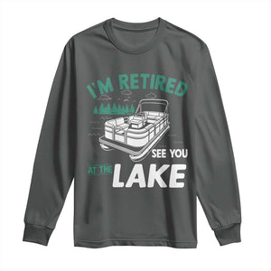 Im Retired See You At The Lake Long Sleeve Shirt Funny Retirement Gifts Lake Lover Gifts TS10 Dark Heather Print Your Wear