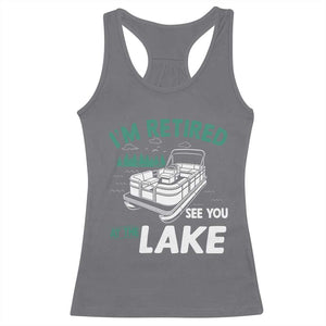 Im Retired See You At The Lake Racerback Tank Top Funny Retirement Gifts Lake Lover Gifts TS10 Charcoal Print Your Wear