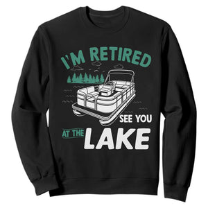 Im Retired See You At The Lake Sweatshirt Funny Retirement Gifts Lake Lover Gifts TS10 Black Print Your Wear