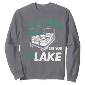 Im Retired See You At The Lake Sweatshirt Funny Retirement Gifts Lake Lover Gifts TS10 Charcoal Print Your Wear