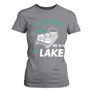 Im Retired See You At The Lake T Shirt For Women Funny Retirement Gifts Lake Lover Gifts TS10 Charcoal Print Your Wear