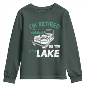 Im Retired See You At The Lake Youth Sweatshirt Funny Retirement Gifts Lake Lover Gifts TS10 Dark Forest Green Print Your Wear