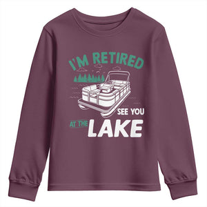 Im Retired See You At The Lake Youth Sweatshirt Funny Retirement Gifts Lake Lover Gifts TS10 Maroon Print Your Wear