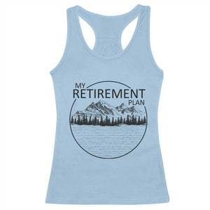My Retirement Plan Lake Life Racerback Tank Top Retired To The Lake Cool Outdoor Camping TS10 Light Blue Print Your Wear
