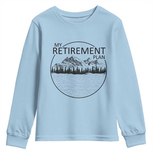 My Retirement Plan Lake Life Youth Sweatshirt Retired To The Lake Cool Outdoor Camping TS10 Light Blue Print Your Wear