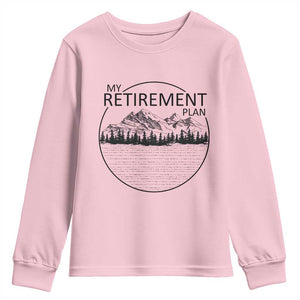 My Retirement Plan Lake Life Youth Sweatshirt Retired To The Lake Cool Outdoor Camping TS10 Light Pink Print Your Wear