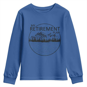 My Retirement Plan Lake Life Youth Sweatshirt Retired To The Lake Cool Outdoor Camping TS10 Royal Blue Print Your Wear