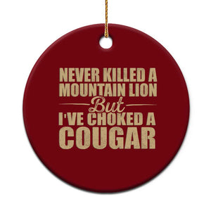 Funny Never Killed A Mountain Lion But Ive Choked A Cougar Ceramic Ornament Funny Boyfriend Anniversary Gift For Couple TS10 1pc Red Print Your Wear