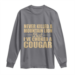 Funny Never Killed A Mountain Lion But Ive Choked A Cougar Long Sleeve Shirt Funny Boyfriend Anniversary Gift For Couple TS10 Charcoal Print Your Wear