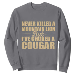Funny Never Killed A Mountain Lion But Ive Choked A Cougar Sweatshirt Funny Boyfriend Anniversary Gift For Couple TS10 Charcoal Print Your Wear