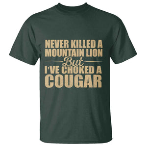 Funny Never Killed A Mountain Lion But Ive Choked A Cougar T Shirt Funny Boyfriend Anniversary Gift For Couple TS10 Dark Forest Green Print Your Wear