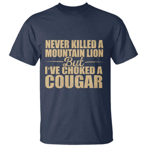 Funny Never Killed A Mountain Lion But Ive Choked A Cougar T Shirt Funny Boyfriend Anniversary Gift For Couple TS10 Navy Print Your Wear