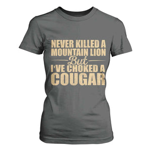 Funny Never Killed A Mountain Lion But Ive Choked A Cougar T Shirt For Women Funny Boyfriend Anniversary Gift For Couple TS10 Dark Heather Print Your Wear