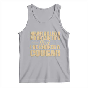 Funny Never Killed A Mountain Lion But Ive Choked A Cougar Tank Top Funny Boyfriend Anniversary Gift For Couple TS10 Athletic Heather Print Your Wear
