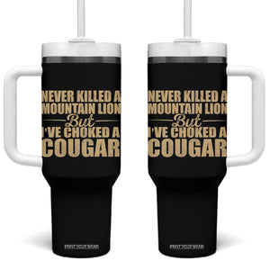 Funny Never Killed A Mountain Lion But Ive Choked A Cougar Tumbler With Handle Funny Boyfriend Anniversary Gift For Couple TS10 One Size: 40 oz Black Print Your Wear
