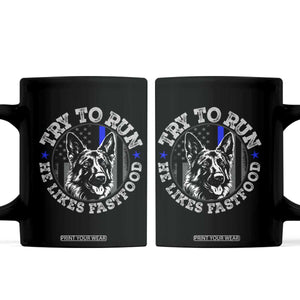 Funny Police K9 Coffee Mug Try To Run He Like Fast Food TS10 Black Print Your Wear