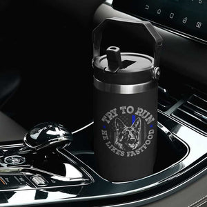 Funny Police K9 Flip Straw Tumbler Try To Run He Like Fast Food TS10 Print Your Wear