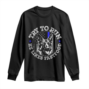 Funny Police K9 Long Sleeve Shirt Try To Run He Like Fast Food TS10 Black Print Your Wear