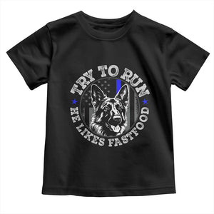 Funny Police K9 Toddler T Shirt Try To Run He Like Fast Food TS10 Black Print Your Wear
