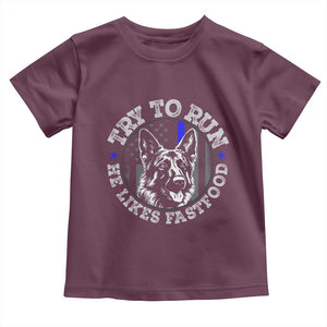 Funny Police K9 Toddler T Shirt Try To Run He Like Fast Food TS10 Maroon Print Your Wear