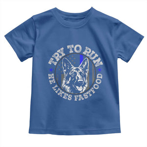 Funny Police K9 Toddler T Shirt Try To Run He Like Fast Food TS10 Royal Blue Print Your Wear