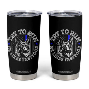Funny Police K9 Tumbler Cup Try To Run He Like Fast Food TS10 Black Print Your Wear