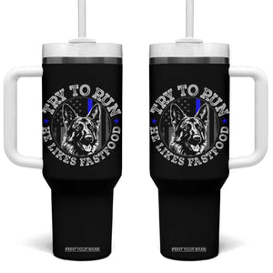 Funny Police K9 Tumbler With Handle Try To Run He Like Fast Food TS10 One Size: 40 oz Black Print Your Wear