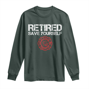 Retired Firefighter Long Sleeve Shirt Funny Retirement Gifts Save Yourself TS10 Dark Forest Green Print Your Wear