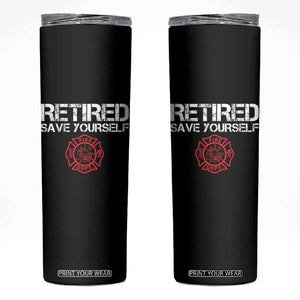 Retired Firefighter Skinny Tumbler Funny Retirement Gifts Save Yourself TS10 Black Print Your Wear