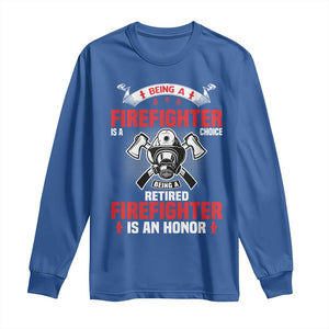 Retired Firefighter Long Sleeve Shirt Is An Honor Funny Retirement Gifts TS10 Royal Blue Print Your Wear