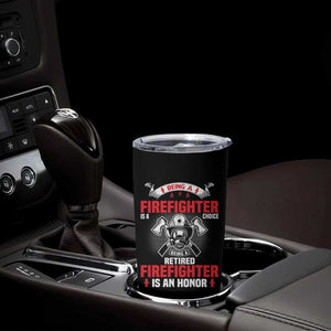 Retired Firefighter Tumbler Cup Is An Honor Funny Retirement Gifts TS10 Print Your Wear