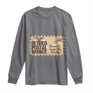 Retired Postal Worker Long Sleeve Shirt No Longer My Priority Retirement Gifts TS10 Charcoal Print Your Wear