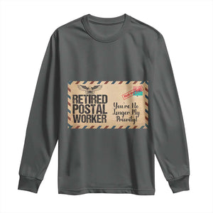 Retired Postal Worker Long Sleeve Shirt No Longer My Priority Retirement Gifts TS10 Dark Heather Print Your Wear