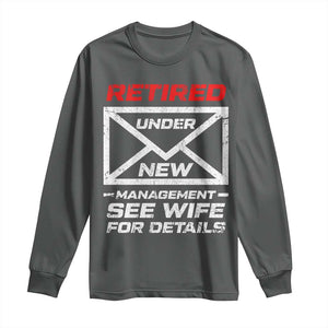 Mens Postal Worker Retirement Long Sleeve Shirt Retired Under New Management Funny Dad Humor TS10 Dark Heather Print Your Wear