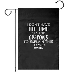 I Dont Have The Time Or The Crayons To Explain This To You Garden Flag Funny Sarcastic Saying Offensive Humor