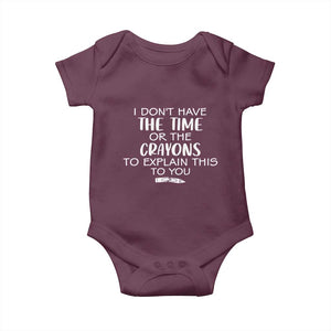 I Dont Have The Time Or The Crayons To Explain This To You Baby Onesie Funny Sarcastic Saying Offensive Humor