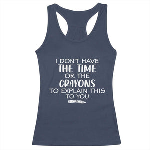 I Dont Have The Time Or The Crayons To Explain This To You Racerback Tank Top Funny Sarcastic Saying Offensive Humor