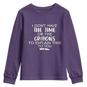 I Dont Have The Time Or The Crayons To Explain This To You Youth Sweatshirt Funny Sarcastic Saying Offensive Humor