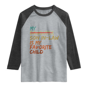My Son In Law Is My Favorite Child Raglan Shirt Replaced Daughter Funny Family Humor Retro