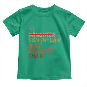 My Son In Law Is My Favorite Child Toddler T Shirt Replaced Daughter Funny Family Humor Retro