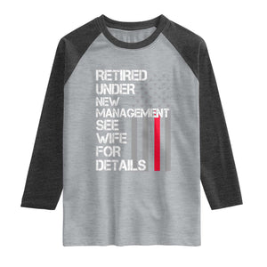 Retirement Gifts For Men Raglan Shirt Retired Under New Management See Wife Retired Dad TS10 Heather Gray Heather Charcoal Print Your Wear