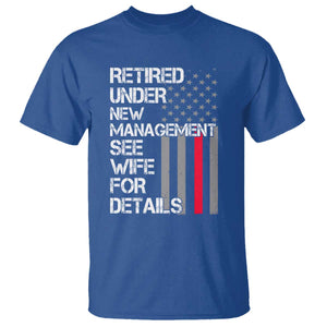 Retirement Gifts For Men T Shirt Retired Under New Management See Wife Retired Dad TS10 Royal Blue Print Your Wear