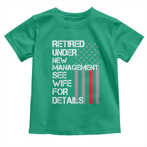 Retirement Gifts For Men Toddler T Shirt Retired Under New Management See Wife Retired Dad TS10 Irish Green Print Your Wear